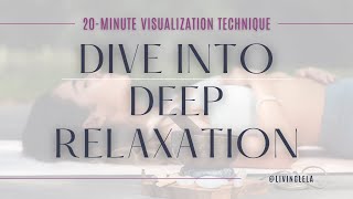 Dive Into Deep Relaxation 20Minute Visualization Technique [upl. by Stoddard]