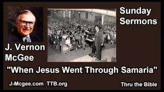 When Jesus Went Through Samaria  J Vernon McGee  FULL Sunday Sermons [upl. by Richella]