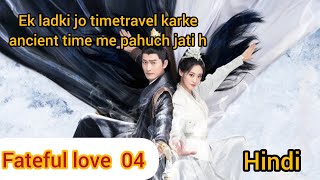 Fateful love episode 4 hindi explaination New Chinese historical timetravel drama cdrama [upl. by Nav]