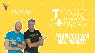 Ep 2  Francescani nel mondo  TAMM PODCAST [upl. by Niwri611]