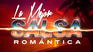 SALSA ROMANTICA Exitos Grandes Canciones de la Mejor Salsa Romantica [upl. by Sidonie]