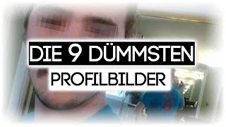 DIE 9 DÜMMSTEN PROFILBILDER [upl. by Riplex]