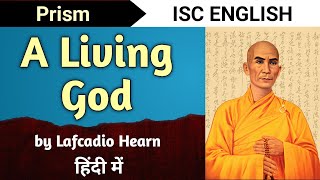 A Living God  Full Story ISC Class 11 English  Prism  Lafcadio Hearn  English For All [upl. by Airdnola]