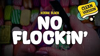 Kodak Black  No Flockin Clean  Lyrics [upl. by Meyer]