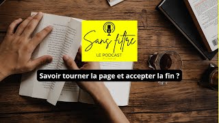 Savoir tourner la page et accepter la fin   SansFiltre le podcast [upl. by Nevsa213]