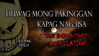 WAG MONG PAKINGGAN KUNG NAGIISA KA  TRUE HORROR STORIES  COMPILATION [upl. by Artsa452]