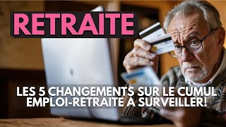 Retraite  Les 5 changements sur le cumul emploiretraite à surveiller [upl. by Hazen]