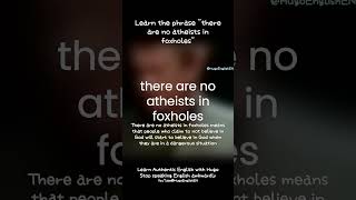 Learn the phrase quotthere are no atheists in foxholesquot [upl. by Jairia]