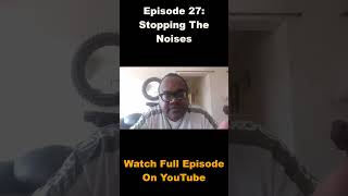 Episode 27 Stopping The Noises [upl. by Branca]