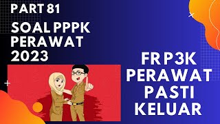 PART 81 SOAL P3K PERAWAT 2023 LENGKAP DENGAN PEMBAHASAN SESUAI FR TERBARU [upl. by Aicined]