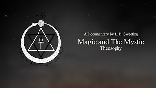 Magic and The Mystic  Theosophy Short Documentary [upl. by Ohploda]