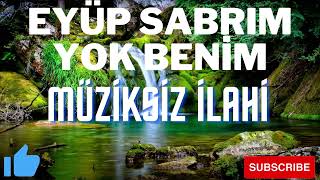 Eyüp Sabrım Yok Benim  Müziksiz İlahiler [upl. by Aihsitan]