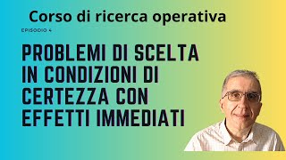 Corso di ricerca operativa Episodio 4 I problemi di scelta in condizioni di certezza [upl. by Denn]