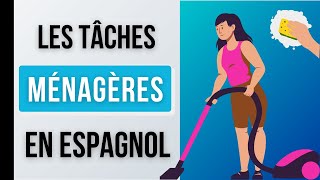 Les TÂCHES MÉNAGÈRES En Espagnol  Vocabulaire Espagnol [upl. by Arabel]