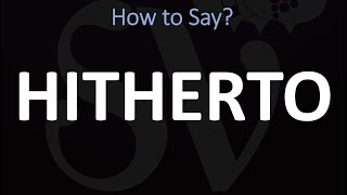 How to Pronounce Hitherto CORRECTLY  Pronunciation  MeaningDefinition [upl. by Haleak]