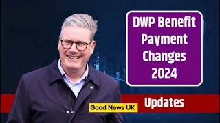 UK DWP Benefits payments changes 2024 update [upl. by Oika833]