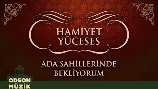 Hamiyet Yüceses  Ada Sahillerinde Bekliyorum Full Albüm [upl. by Hafital]