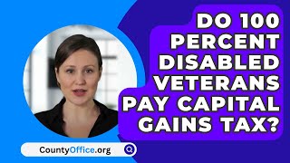 Do 100 Percent Disabled Veterans Pay Capital Gains Tax  CountyOfficeorg [upl. by Dymphia468]