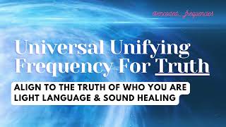 Universal Unifying Frequency for Truth  Light Language Activation  Sound Healing Frequency [upl. by Celia116]