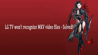 LG TV wont recognize MKV video files solved [upl. by Minne]