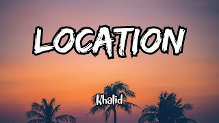 Khalid  Location Lyrics [upl. by Sremmus]