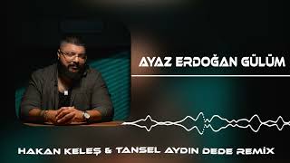 Ayaz Erdoğan  Gülüm Hakan Keleş amp Tansel Aydın Dede Remix [upl. by Einafpets394]