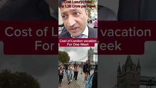 Cost of Vacation in London for a Week Luxury Hotel Rs 138 crore per week london londonholidays [upl. by Ahcropal562]