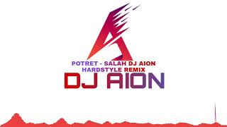 Potret  Salah Dj Aion Hardstyle Remix [upl. by Marsiella]