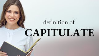 Capitulate  what is CAPITULATE definition [upl. by Aicittel379]