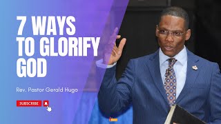 7 WAYS TO GLORIFY GOD  REV PASTOR GERALD HUGO [upl. by Annadal350]