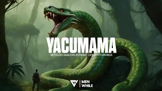 YACUMAMA Mitologi Amazon Kerabat Dekat Titanoboa [upl. by Yrocaj]