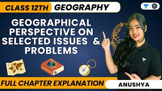 Geographical Perspective On Selected Issues And Problems  One Shot  Class 12 Geography Boards 2024 [upl. by Chanda671]