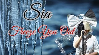 SIA  FREEZE YOU OUT LYRICS [upl. by Eppes]