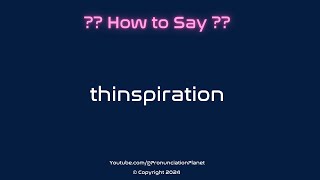 How to Pronounce Thinspiration CORRECTLY  Pronunciation Planet [upl. by Nihi206]