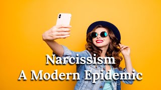 The Psychology of Narcissism  A Modern Epidemic [upl. by Etteyniv]