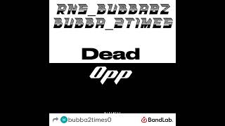 Dead opp fet RNSbubba8z——bubba2times [upl. by Franklyn]