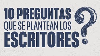 10 PREGUNTAS que se plantean los ESCRITORES [upl. by Rayna612]