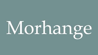 How to Pronounce Morhange Correctly in French [upl. by Idham]