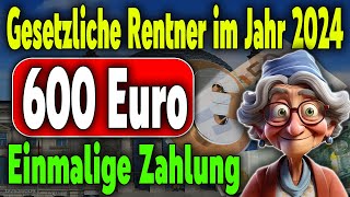 Bestätigt Einmalzahlung von 600 Euro für alle gesetzlichen Rentner im Jahr 2024 [upl. by Rainwater]