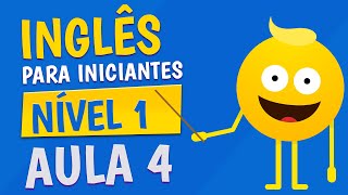 NÍVEL 1  AULA 4  INGLÊS PARA INICIANTES [upl. by Blessington]