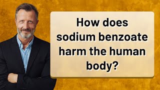 How does sodium benzoate harm the human body [upl. by Suivatna292]