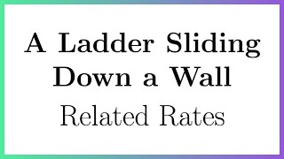 Related Rates – Ladder Sliding Down a Wall [upl. by Ettennat]