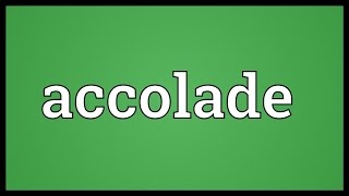 Accolade Meaning [upl. by Enak205]