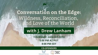 Conversation on the Edge Wildness Reconciliation and Love of the World [upl. by Adamek]