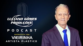 Podcast do Luciano Gomes  Vieirinha  Artista Plástico [upl. by Ingaberg]