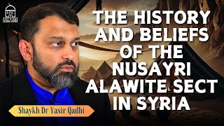 The History and Beliefs of the NusayriAlawite Sect  Shaykh Dr Yasir Qadhi [upl. by Lamoree957]