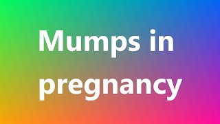 Mumps in pregnancy  Medical Definition and Pronunciation [upl. by Htaek]