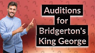 Who else auditioned for King George Bridgerton [upl. by Gawen]