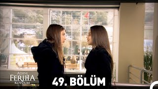 Adını Feriha Koydum 49 Bölüm [upl. by Ydoj]