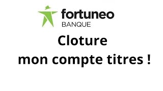 Fortuneo minforme de leur volonté de clôturer mon compte titre [upl. by Ssidnac]